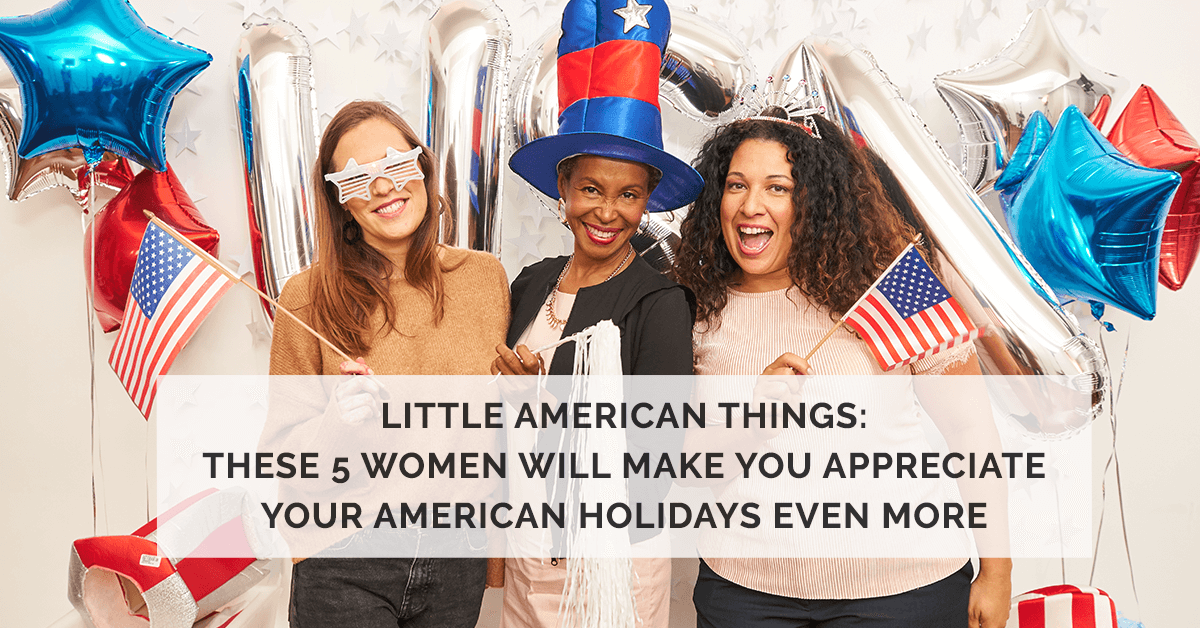 Women Will Make You Appreciate Your American Holidays