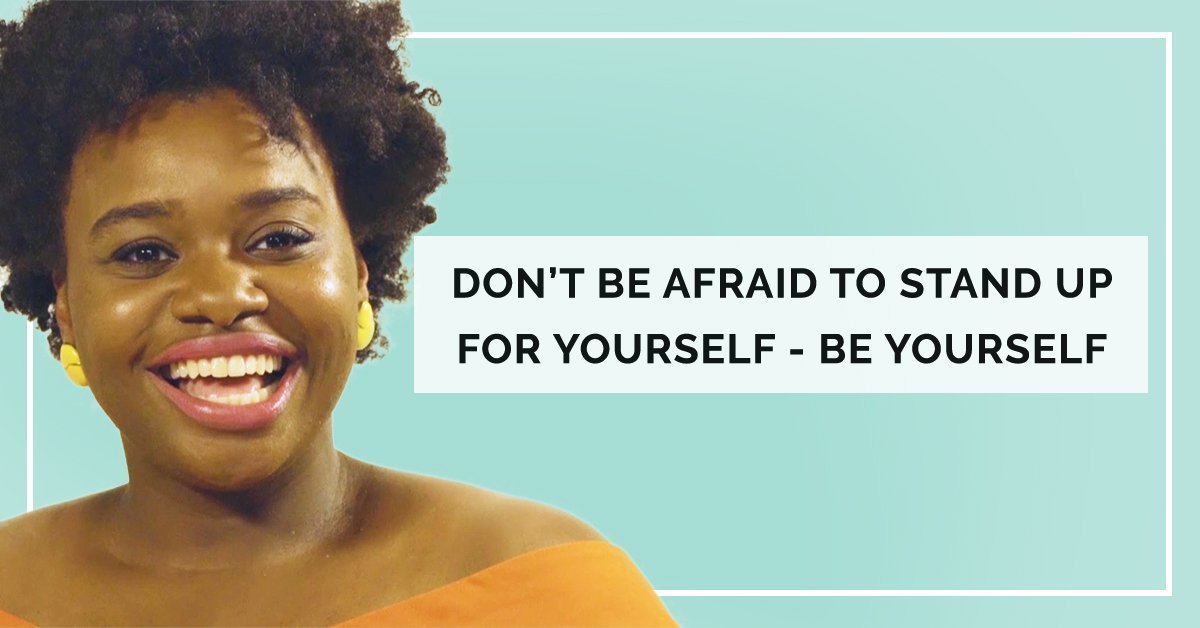 Don’t Be Afraid to Stand Up for Yourself - Be Yourself