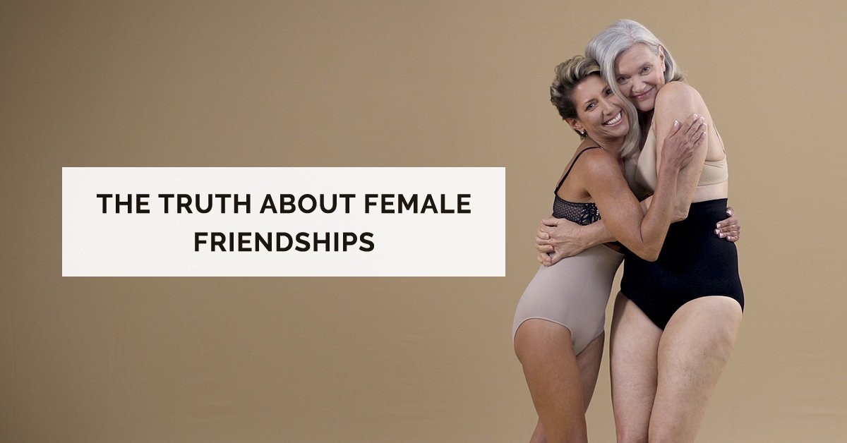 The Truth About Female Friendships