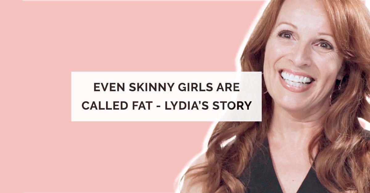 Skinny Girls Are Called Fat Lydia’s Story